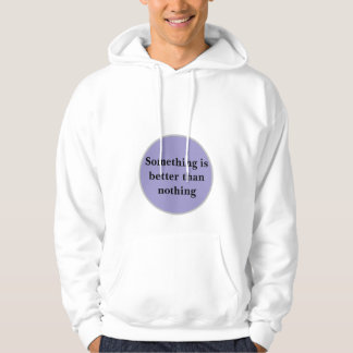"Iets is beter dan niets" Hoodie