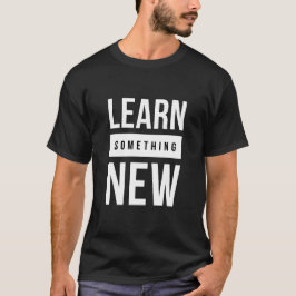 Iets nieuws leren t-shirt