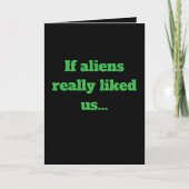 "If aliens really liked us" Joke (Any)  Kaart (Voorkant)