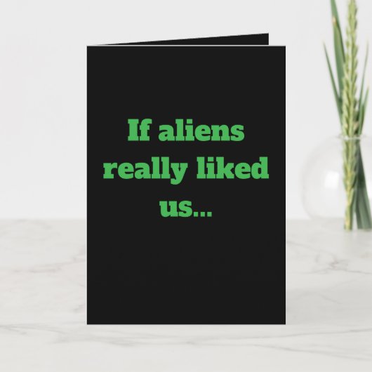 "If aliens really liked us" Joke (Any) Kaart (Voorkant)
