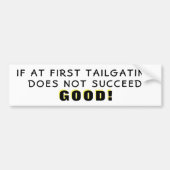 If At First Tailgating Fails Good Bumper Sticker (Voorkant)