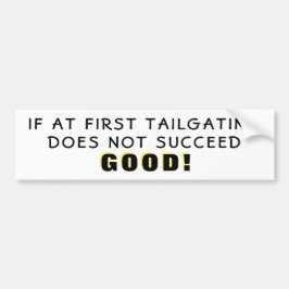 If At First Tailgating Fails Good Bumper Sticker