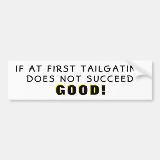 If At First Tailgating Fails Good Bumper Sticker (Voorkant)
