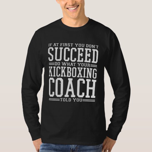 If At first you don t Succeed Kickboxing Kickboxer T-shirt (Voorkant)