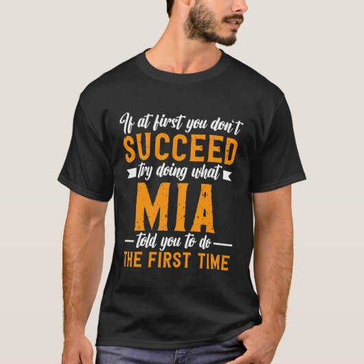 If at First You Don t Succeed Try Doing What Mia T T-shirt (Voorkant)