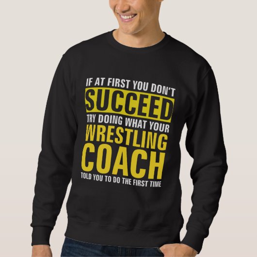 If At First You Don t Succeed  Wrestling Coach Trui (Voorkant)