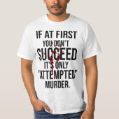 If At First You Don't Succeed It's Only Attempted  T-shirt (Voorkant)
