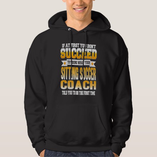 If At First You Don't Succeed Sitting Soccer Coach Hoodie (Voorkant)