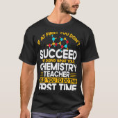 If At First You Don't Succeed Try Doing Chemistry  T-shirt (Voorkant)