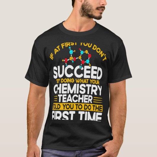 If At First You Don't Succeed Try Doing Chemistry  T-shirt (Voorkant)