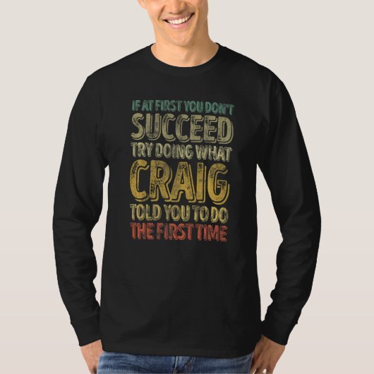 If At First You Don't Succeed Try Doing What Craig T-shirt (Voorkant)