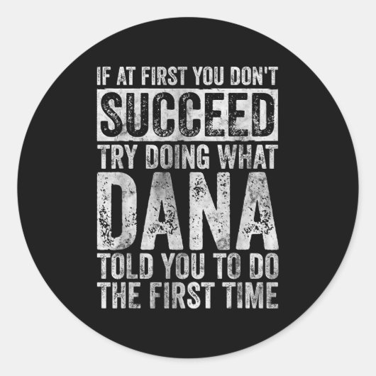 If At First You Don't Succeed Try Doing What Dana  Ronde Sticker (Voorkant)