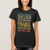 If At First You Don't Succeed Try Doing What Frank T-shirt (Voorkant)