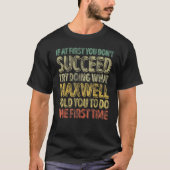 If At First You Don't Succeed Try Doing What Maxwe T-shirt (Voorkant)