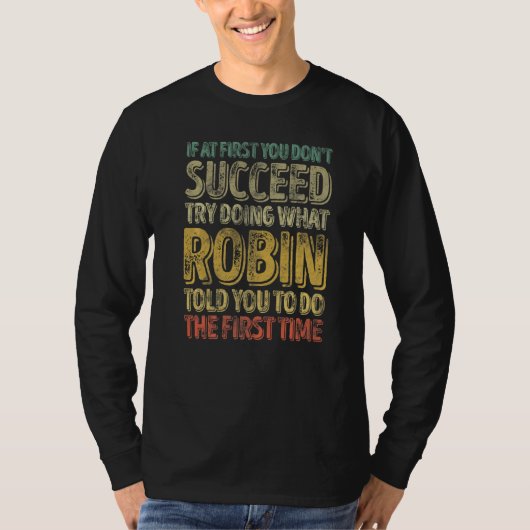 If At First You Don't Succeed Try Doing What Robin T-shirt (Voorkant)