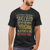 If At First You Don't Succeed Try Doing What Tyron T-shirt (Voorkant)