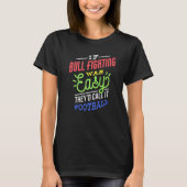 If Bull Fighting Was Easy Saying Funny Bull Fighte T-shirt (Voorkant)
