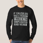 If Calculus Was A Person It Would Be You Complicat T-shirt (Voorkant)