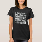If Calculus Was A Person It Would Be You Complicat T-shirt (Voorkant)