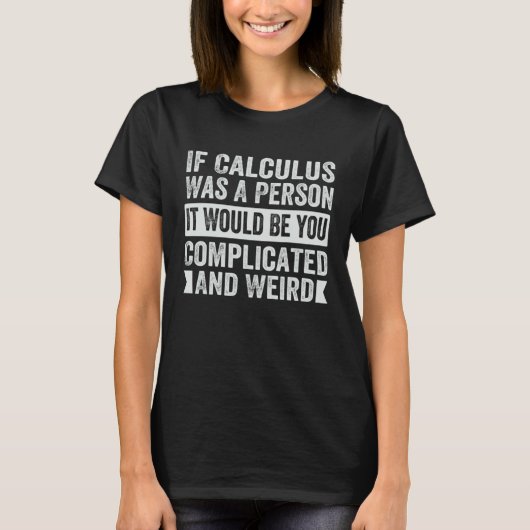 If Calculus Was A Person It Would Be You Complicat T-shirt (Voorkant)