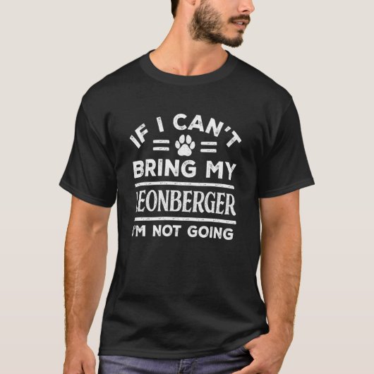 If Can't Bring My Leonberger Not Going   Dog   Hum T-shirt (Voorkant)