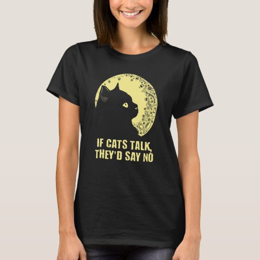 If Cats Talk They'd Say No Cat   Kitten Humor T-shirt (Voorkant)