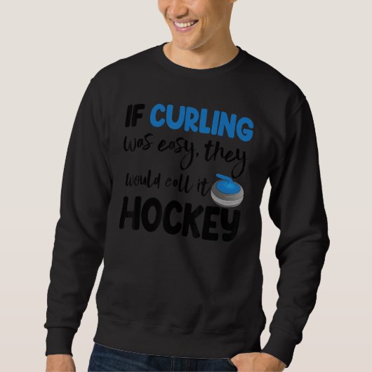 If Curling Was Easy They Call Hockey Men Greatest Trui (Voorkant)