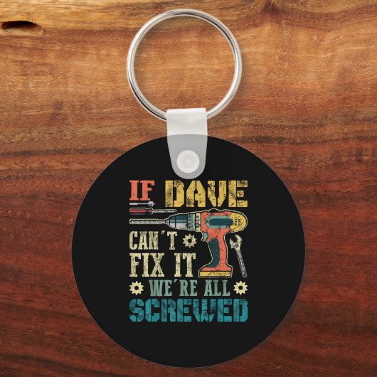 If Dave Can't Fix It We're All Screwed Funny Fathe Sleutelhanger (Voorkant)