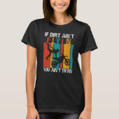 If Dirt Ain't Flyin U Ain't Tryin Motocross Dirt B T-shirt (Voorkant)