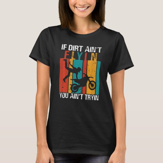 If Dirt Ain't Flyin U Ain't Tryin Motocross Dirt B T-shirt (Voorkant)