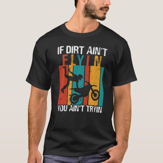 If Dirt Ain't Flyin U Ain't Tryin Motocross Dirt B T-shirt (Voorkant)