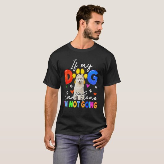 If Dog Can't Come I'm Not Going Funny Samoyed Love T-shirt (Voorkant volledig)