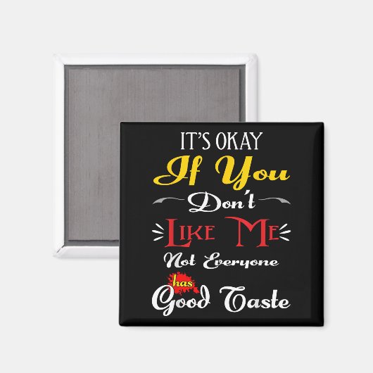 If Dont Like Me Not Everyone Has Good Taste Funny Magneet (Voorkant / Achterkant)