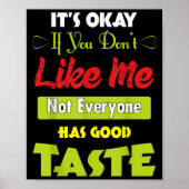 If Dont Like Me Not Everyone Has Good Taste Funny Poster (Voorkant)