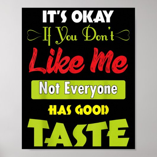 If Dont Like Me Not Everyone Has Good Taste Funny Poster (Voorkant)