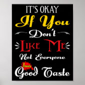 If Dont Like Me Not Everyone Has Good Taste Funny Poster (Voorkant)