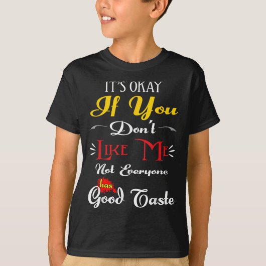 If Dont Like Me Not Everyone Has Good Taste Funny  T-shirt (Voorkant)