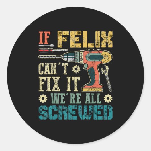 If Felix Can't Fix It We're All Screwed Funny Fath Ronde Sticker (Voorkant)