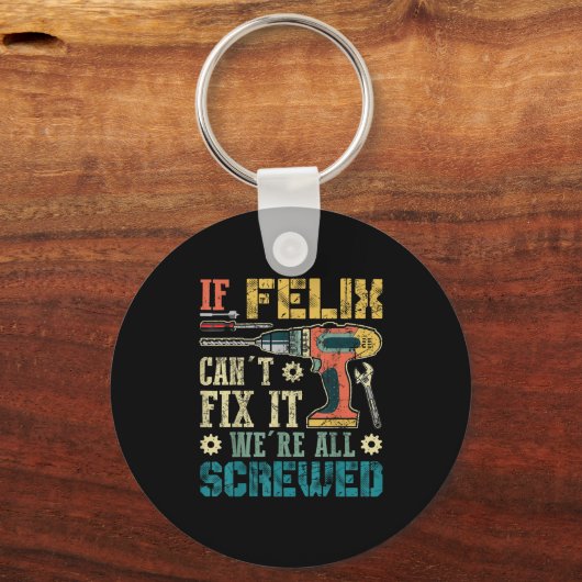 If Felix Can't Fix It We're All Screwed Funny Fath Sleutelhanger (Voorkant)