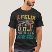 If Felix Can't Fix It We're All Screwed Funny Fath T-shirt (Voorkant)