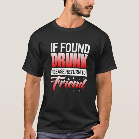 If Found Drunk Please Return To Friend T-shirt (Voorkant)