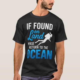 If Found On Land Please Return To The Ocean Scuba  T-shirt