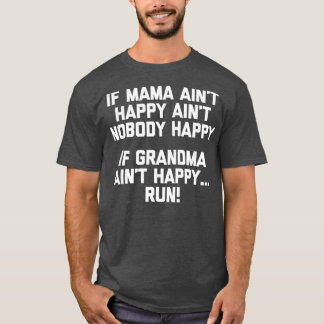 If Grandma Aint Happy Run funny saying grandma T-shirt