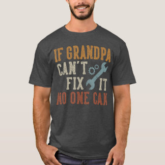 If Grandpa Cant Fi It No One Can Grandpa Fathers D T-shirt