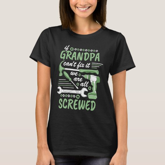 If grandpa cant fix it we all screwed 1 t-shirt (Voorkant)