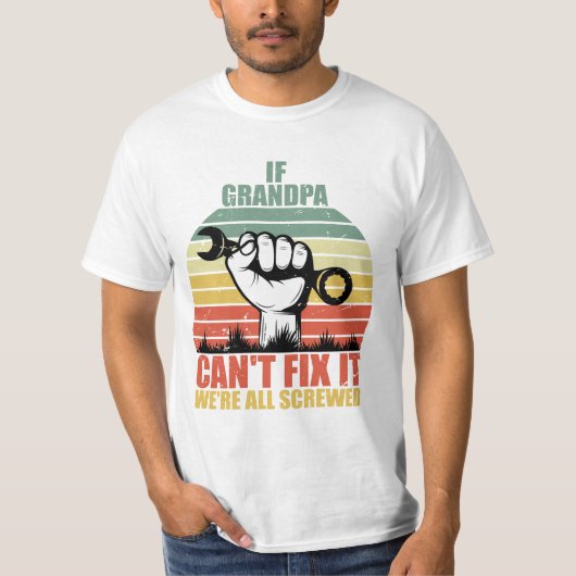 If Grandpa Can't Fix It we're all Screwed Fathers T-shirt (Voorkant)