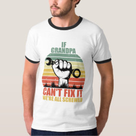 If Grandpa Can't Fix It we're all Screwed Fathers  T-shirt