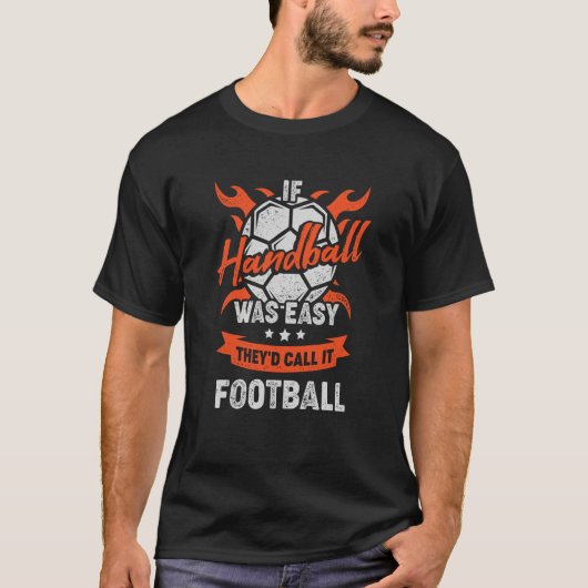 If Handball Was Easy They'd Call It Football T-shirt (Voorkant)