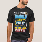 If Harold Can't Fix It We're All Screwed Father Da T-shirt (Voorkant)