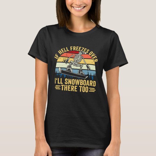 If Hell Freezes Over I'll Snowboard There Too Snow T-shirt (Voorkant)